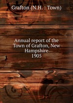 Annual report of the Town of Grafton, New Hampshire. 1905