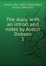 The diary, with an introd. and notes by Austin Dobson. 1