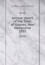 Annual report of the Town of Goshen, New Hampshire. 1957