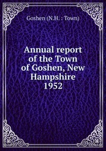 Annual report of the Town of Goshen, New Hampshire. 1952