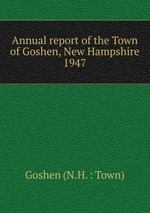 Annual report of the Town of Goshen, New Hampshire. 1947
