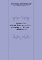 Sphutartha. Abhidharmakoavyakhya. Edited by S. Lvi and T. Stcherbatsky. 2