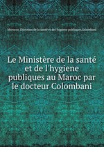 Le Ministre de la sant et de l`hygiene publiques au Maroc par le docteur Colombani