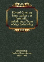 Edvard Grieg og hans vrker : et festskrift i anledning af hans 60rige fdselsdag