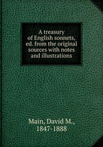 A treasury of English sonnets, ed. from the original sources with notes and illustrations