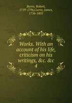 Works. With an account of his life, criticism on his writings, &c. &c.. 4