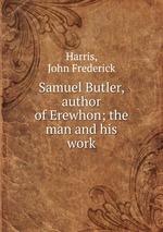 Samuel Butler, author of Erewhon; the man and his work