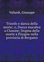 Trionfo e danza della morte; o, Danza macabra a Clusone; Dogma della morte a Pisogne nella provincia di Bergamo