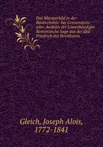 Das Marmorbild in der Ruberhhle/ bei Greisenstein; oder, Andolin der Lwenbndiger. Romantische Sage aus der Zeit Friedrich des Streitbaren