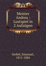Meister Andrea : Lustspiel in 2 Aufzgen