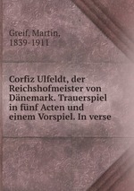 Corfiz Ulfeldt, der Reichshofmeister von Dnemark. Trauerspiel in fnf Acten und einem Vorspiel. In verse