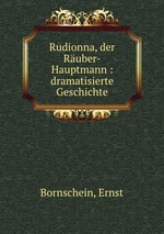 Rudionna, der Ruber-Hauptmann : dramatisierte Geschichte