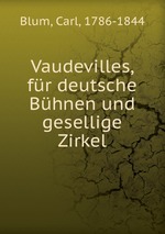 Vaudevilles, fr deutsche Bhnen und gesellige Zirkel