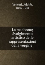 La madonna; Svolgimento artistico delle rappresentazioni della vergine;
