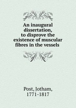 An inaugural dissertation, to disprove the existence of muscular fibres in the vessels