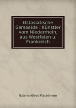 Ostasiatische Gemaelde : Knstler vom Niederrhein, aus Westfalen u. Frankreich