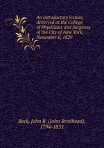 An introductory lecture, delivered at the College of Physicians and Surgeons of the City of New York, November 6, 1829