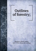 Outlines of forestry;
