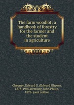 The farm woodlot; a handbook of forestry for the farmer and the student in agriculture