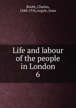 Life and labour of the people in London. 6