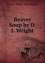 Beaver Soup by D. J. Wright