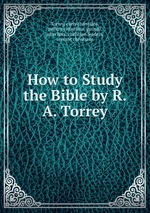 How to Study the Bible by R. A. Torrey