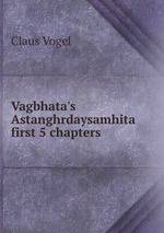 Vagbhata`s Astanghrdaysamhita first 5 chapters