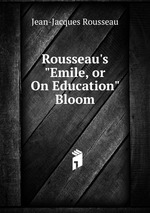 Rousseau`s "Emile, or On Education" Bloom