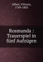 Rosmunda : Trauerspiel in fnf Aufzgen