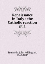 Renaissance in Italy : the Catholic reaction. pt.1