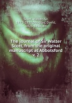 The journal of Sir Walter Scott, from the original manuscript at Abbotsford. v. 2