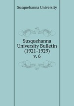 Susquehanna University Bulletin (1921-1929). v. 6