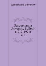 Susquehanna University Bulletin (1912-1921). v. 5