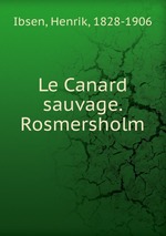 Le Canard sauvage. Rosmersholm