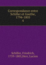 Correspondance entre Schiller et Goethe, 1794-1805. 4