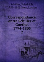 Correspondance entre Schiller et Goethe, 1794-1805. 2