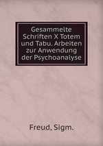 Gesammelte Schriften X Totem und Tabu. Arbeiten zur Anwendung der Psychoanalyse