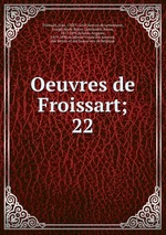 Oeuvres de Froissart;. 22