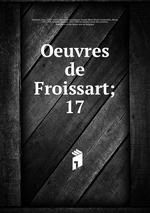 Oeuvres de Froissart;. 17