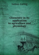 Chemistry in its application to agriculture and physiology
