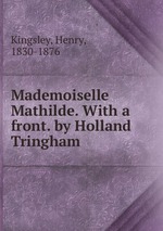 Mademoiselle Mathilde. With a front. by Holland Tringham