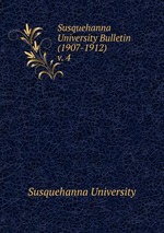 Susquehanna University Bulletin (1907-1912). v. 4