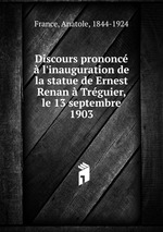 Discours prononc l`inauguration de la statue de Ernest Renan Trguier, le 13 septembre 1903