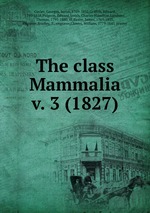 The class Mammalia. v. 3 (1827)