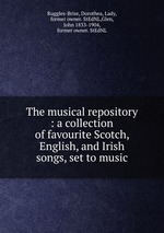 The musical repository : a collection of favourite Scotch, English, and Irish songs, set to music