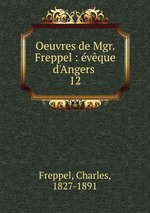 Oeuvres de Mgr. Freppel : vque d`Angers . 12