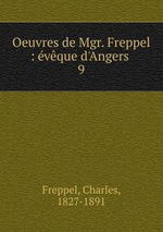 Oeuvres de Mgr. Freppel : vque d`Angers . 9