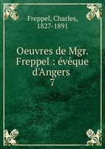 Oeuvres de Mgr. Freppel : vque d`Angers . 7