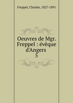 Oeuvres de Mgr. Freppel : vque d`Angers . 5