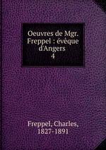 Oeuvres de Mgr. Freppel : vque d`Angers . 4